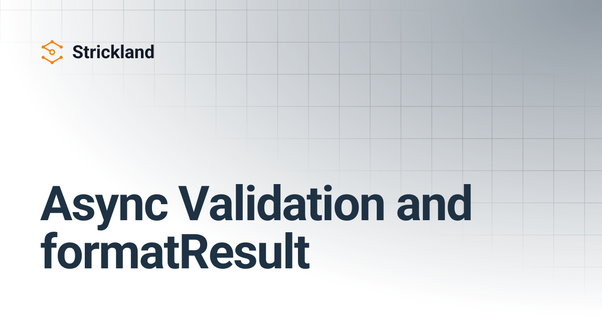 Async Validation and formatResult | Strickland